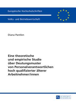 cover image of Eine theoretische und empirische Studie ueber Deutungsmuster von Personalverantwortlichen hoch qualifizierter aelterer Arbeitnehmer/innen